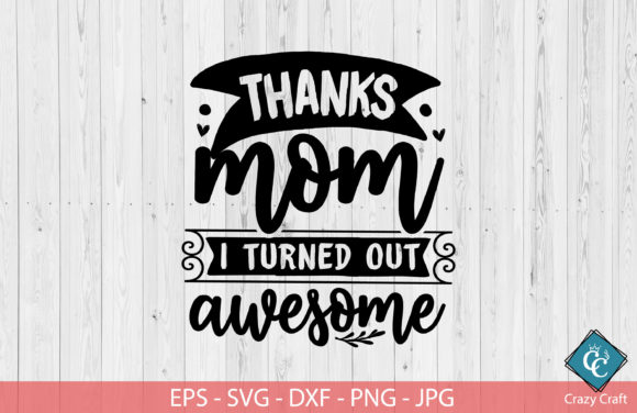 Thanks, Mom I Turned out Awesome: Creating the Perfect Motherβs Day Gift with Digital Cut Files
